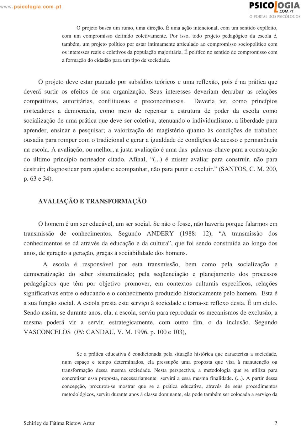 É político no sentido de compromisso com a formação do cidadão para um tipo de sociedade.