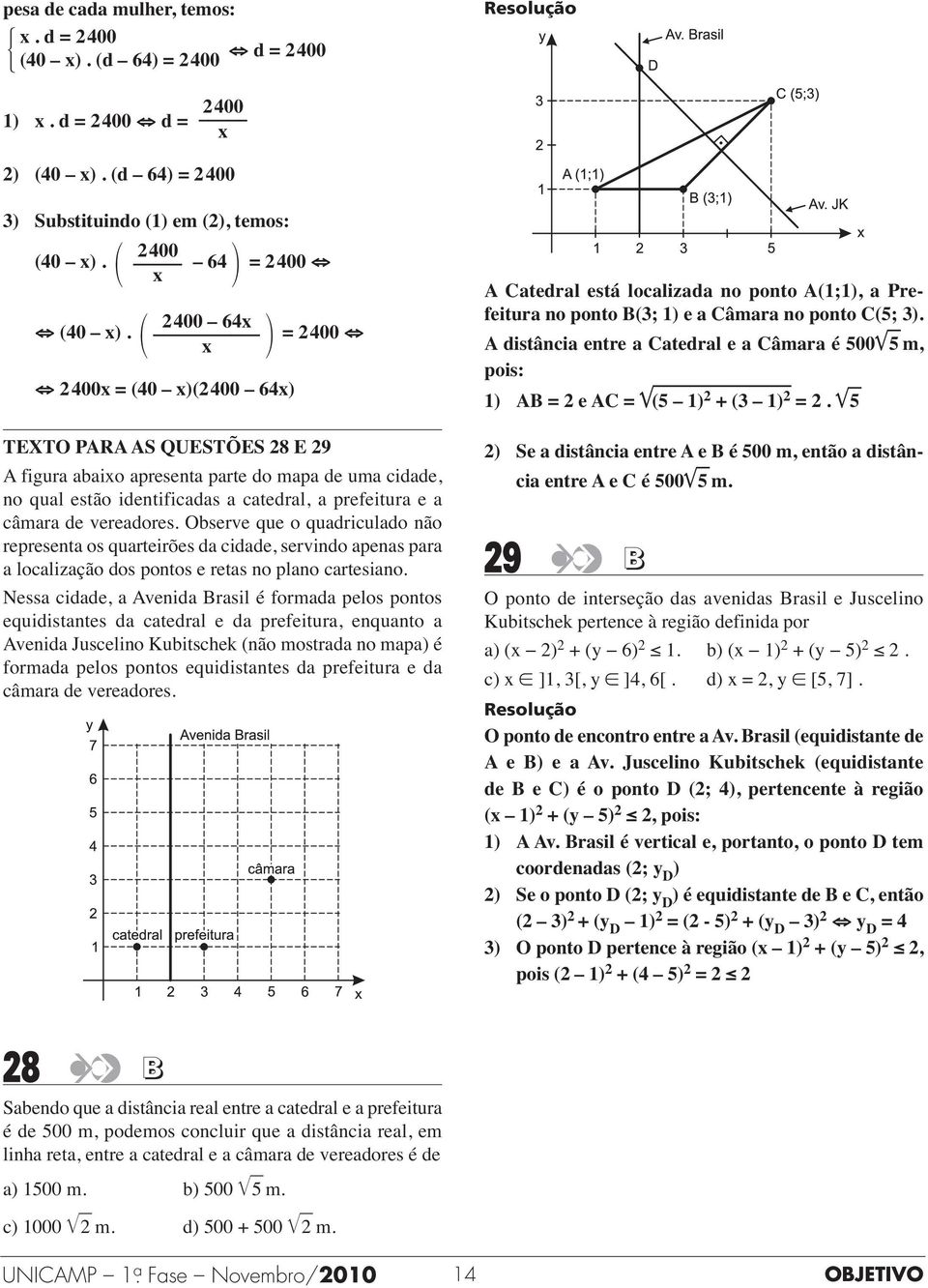 vereadores. Observe que o quadriculado não representa os quarteirões da cidade, servindo apenas para a localização dos pontos e retas no plano cartesiano.