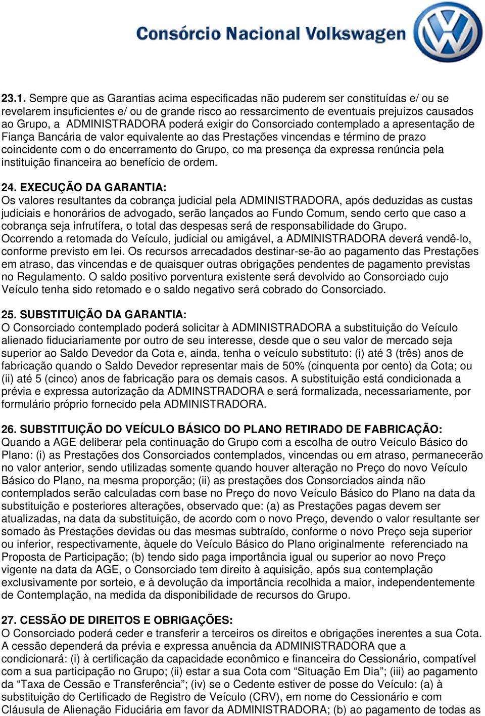 Grupo, co ma presença da expressa renúncia pela instituição financeira ao benefício de ordem. 24.