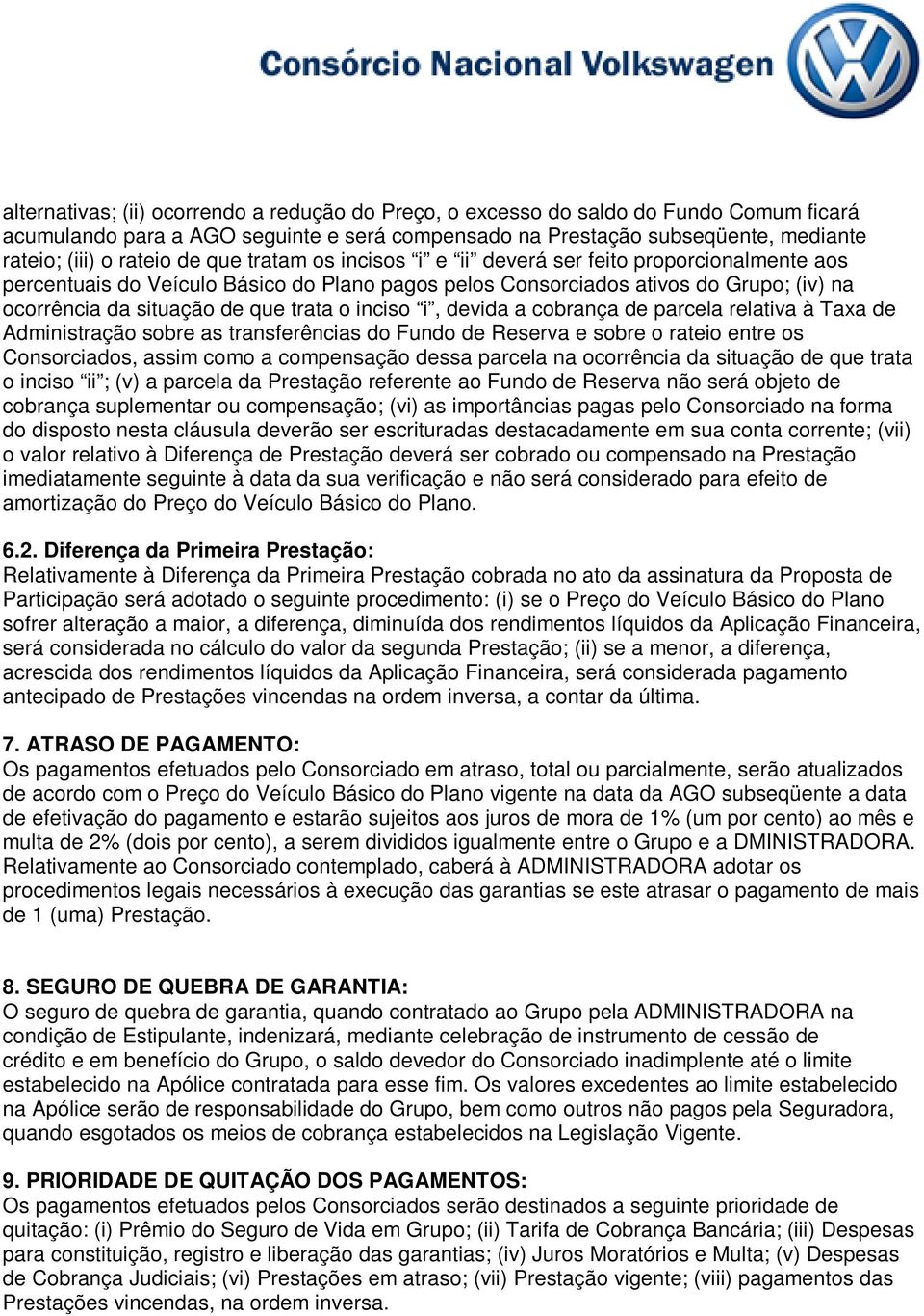 inciso i, devida a cobrança de parcela relativa à Taxa de Administração sobre as transferências do Fundo de Reserva e sobre o rateio entre os Consorciados, assim como a compensação dessa parcela na