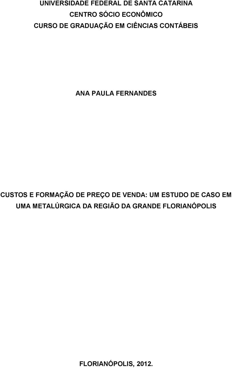 CUSTOS E FORMAÇÃO DE PREÇO DE VENDA: UM ESTUDO DE CASO EM UMA