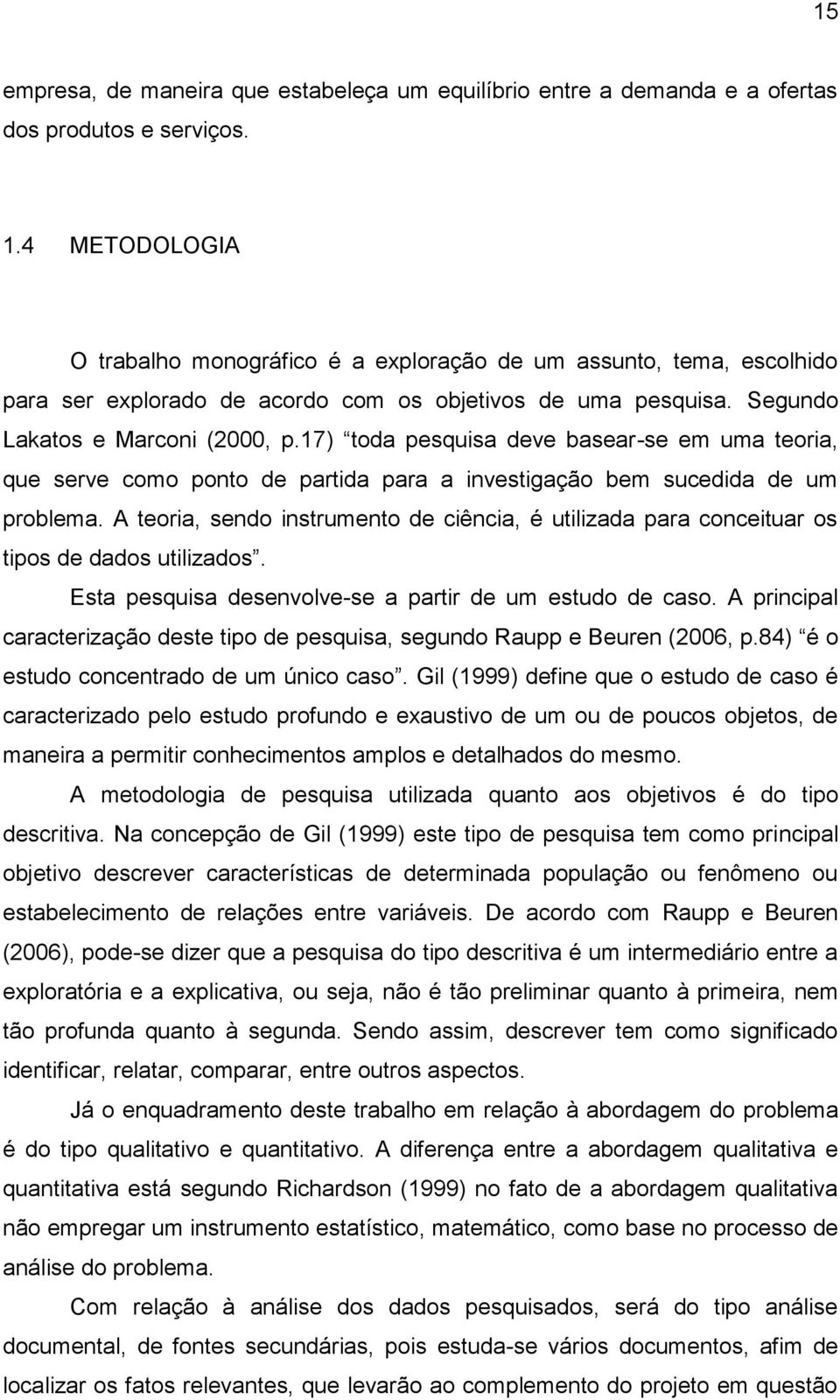 17) toda pesquisa deve basear-se em uma teoria, que serve como ponto de partida para a investigação bem sucedida de um problema.