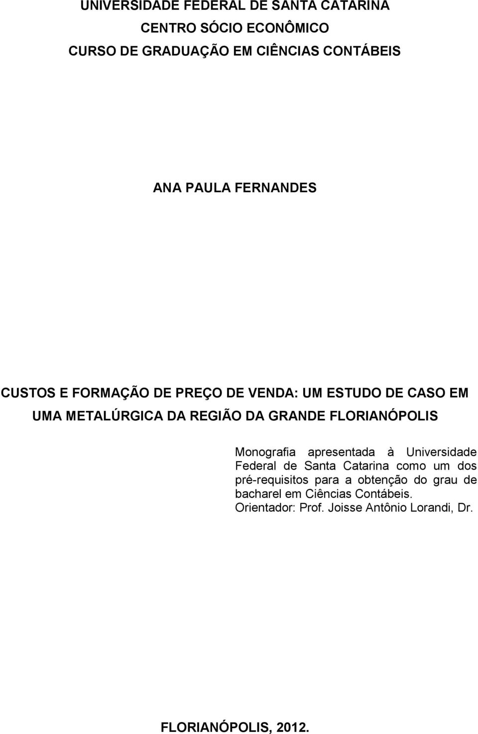 FLORIANÓPOLIS Monografia apresentada à Universidade Federal de Santa Catarina como um dos pré-requisitos para a