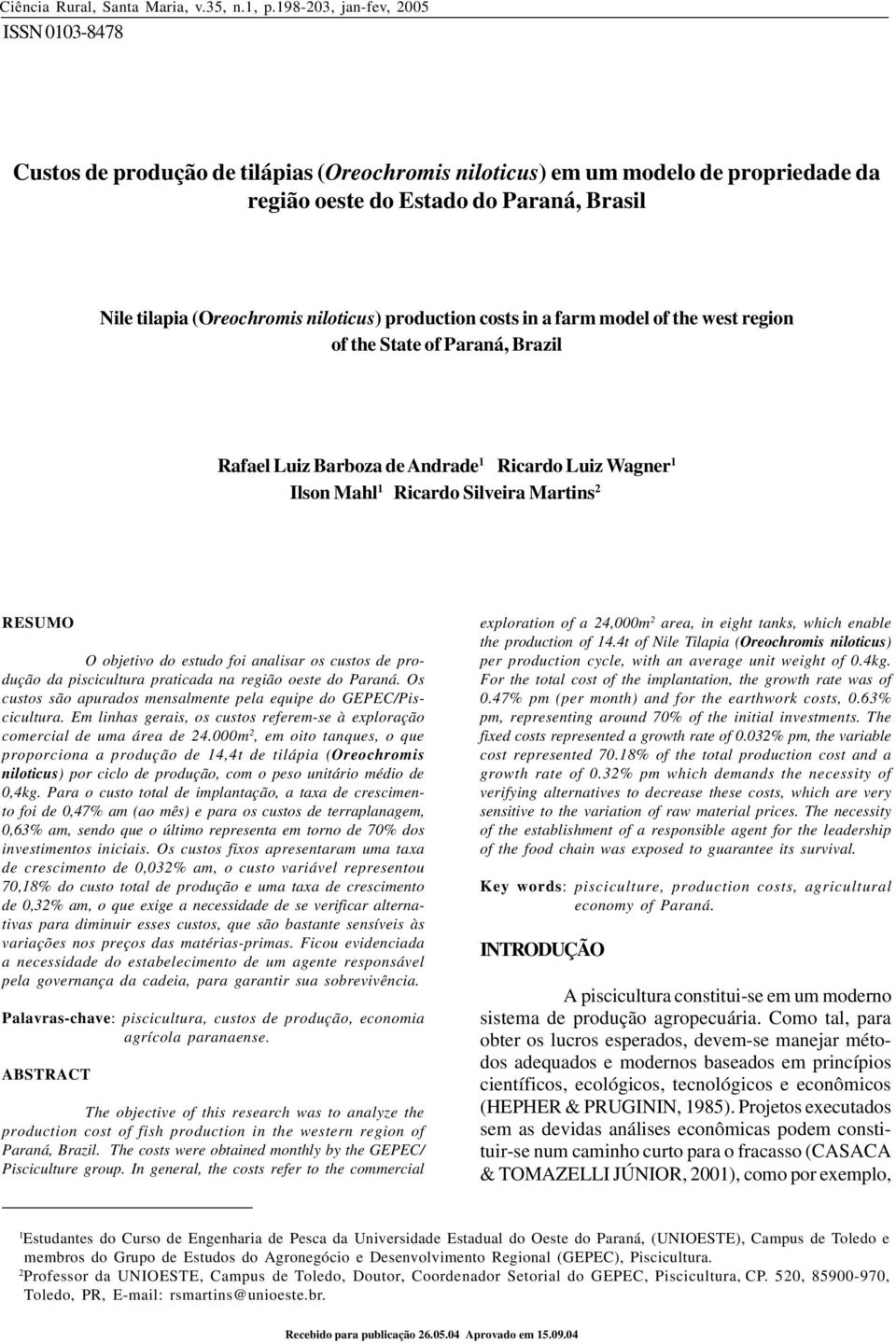 a farm model of the west region of the State of Paraná, Brazil Rafael Luiz Barboza de Andrade 1 Ricardo Luiz Wagner 1 Ilson Mahl 1 Ricardo Silveira Martins 2 RESUMO O objetivo do estudo foi analisar