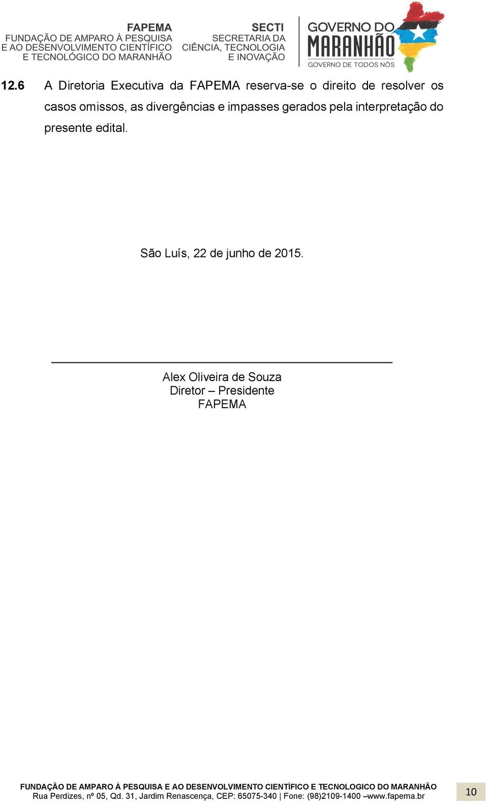 gerados pela interpretação do presente edital.