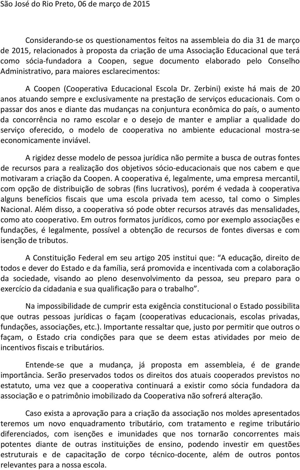 Zerbini) existe há mais de 20 anos atuando sempre e exclusivamente na prestação de serviços educacionais.