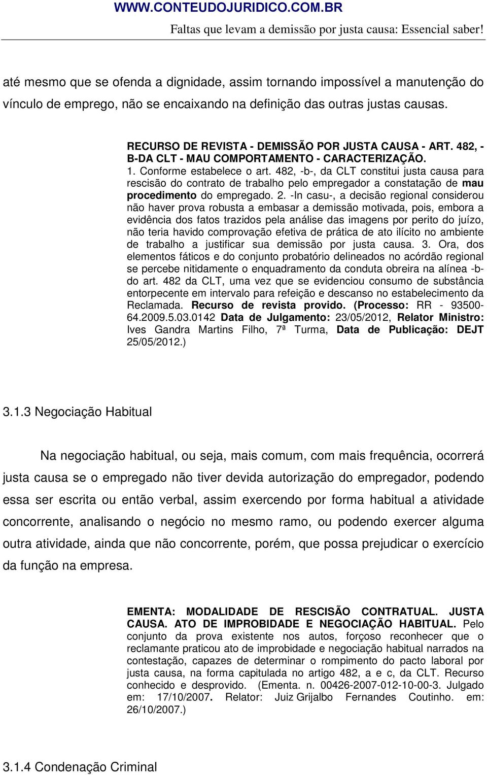 RECURSO DE REVISTA - DEMISSÃO POR JUSTA CAUSA - ART. 482, - B-DA CLT - MAU COMPORTAMENTO - CARACTERIZAÇÃO. 1. Conforme estabelece o art.