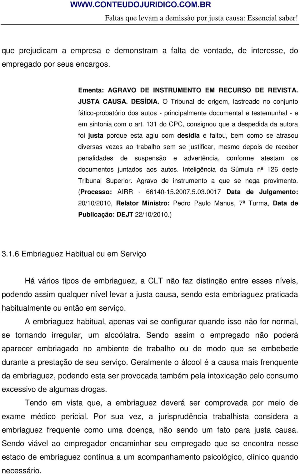 O Tribunal de origem, lastreado no conjunto fático-probatório dos autos - principalmente documental e testemunhal - e em sintonia com o art.