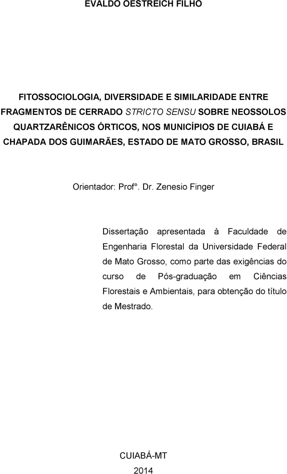 Zenesio Finger Dissertação apresentada à Faculdade de Engenharia Florestal da Universidade Federal de Mato Grosso, como parte