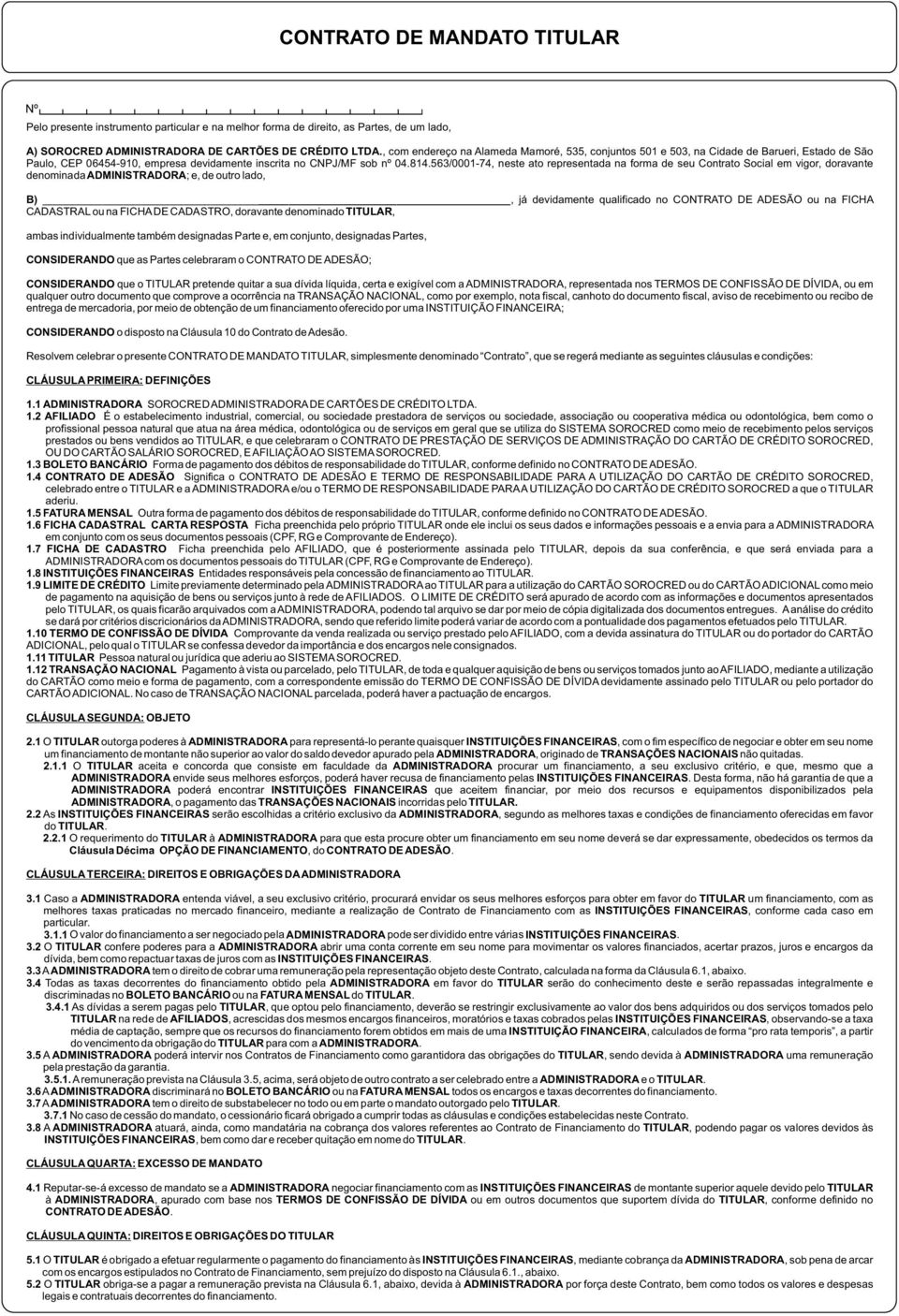 563/0001-74, neste ato representada na forma de seu Contrato Social em vigor, doravante denominada ADMINISTRADORA; e, de outro lado, B), já devidamente qualificado no CONTRATO DE ADESÃO ou na FICHA