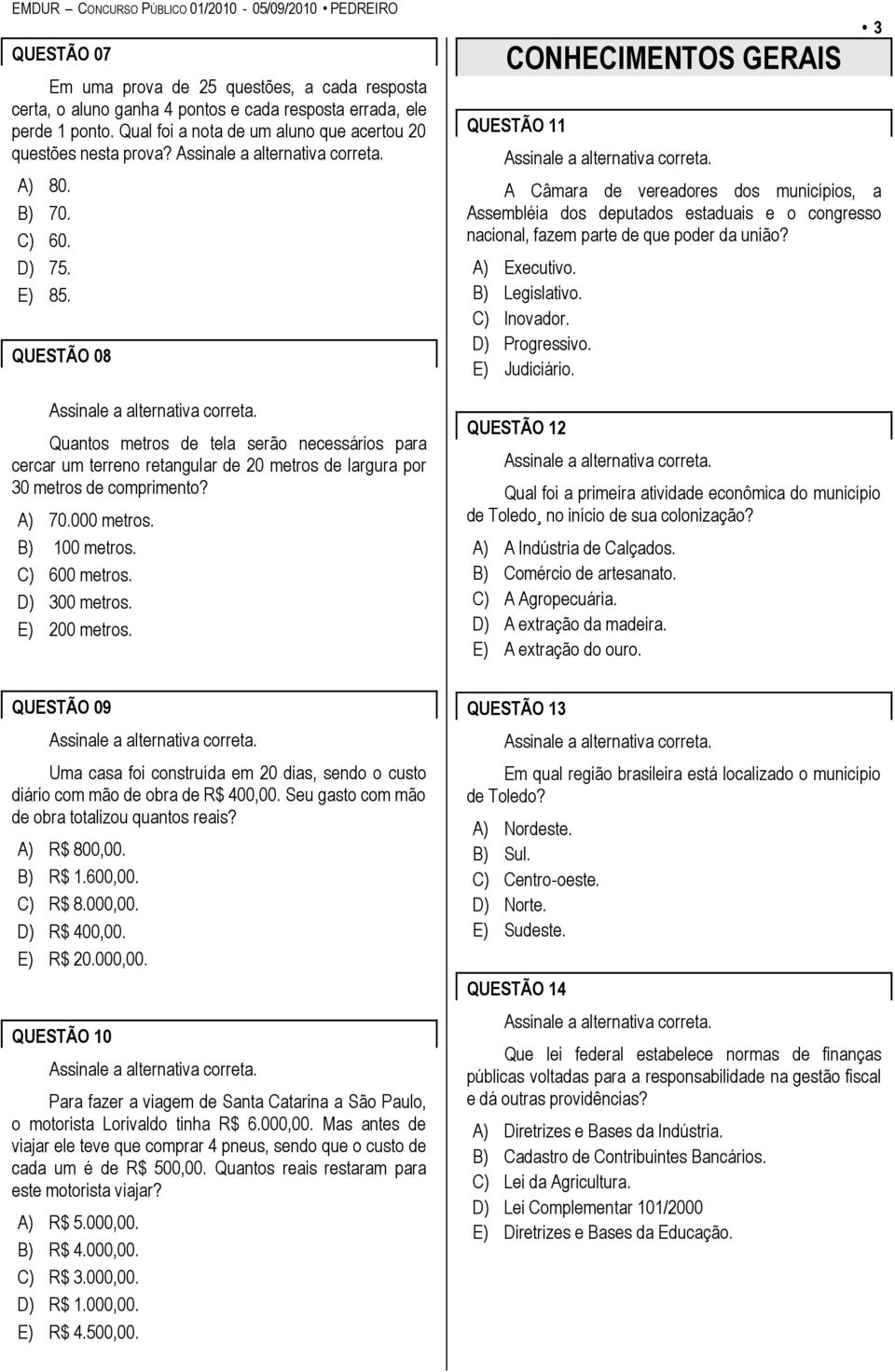 C) 600 metros. D) 300 metros. E) 200 metros.