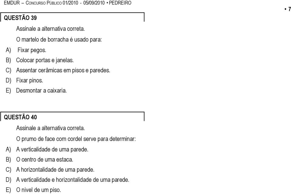 7 QUESTÃO 40 O prumo de face com cordel serve para determinar: A) A verticalidade de uma parede.