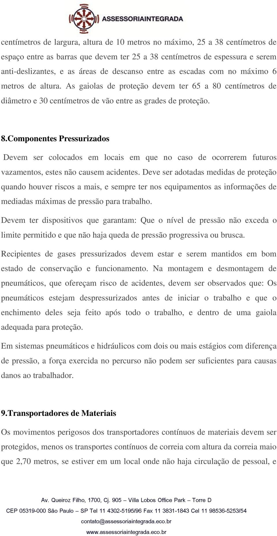 centímetros de diâmetro e 30 centímetros de vão entre as grades de proteção. 8.