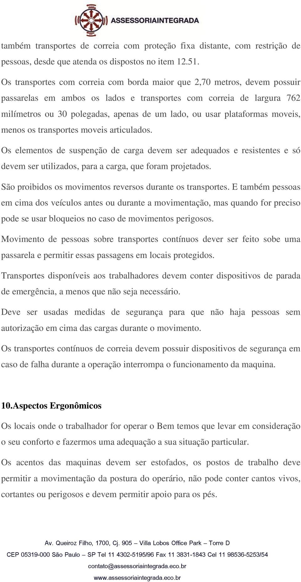 plataformas moveis, menos os transportes moveis articulados. Os elementos de suspenção de carga devem ser adequados e resistentes e só devem ser utilizados, para a carga, que foram projetados.