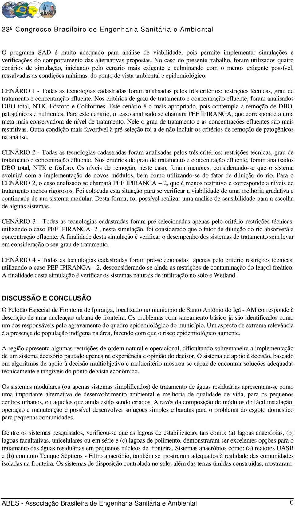 ponto de vista ambiental e epidemiológico: CENÁRIO 1 - Todas as tecnologias cadastradas foram analisadas pelos três critérios: restrições técnicas, grau de tratamento e concentração efluente.