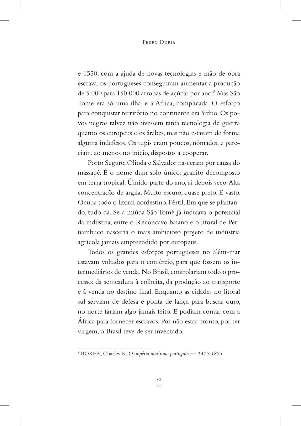 Os povos negros talvez não tivessem tanta tecnologia de guerra quanto os europeus e os árabes, mas não estavam de forma alguma indefesos.