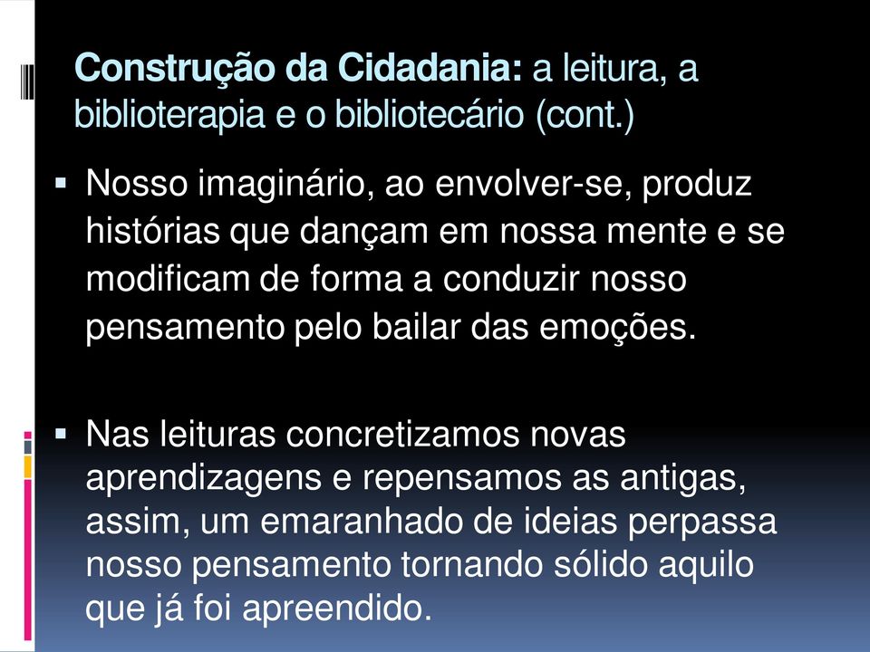 forma a conduzir nosso pensamento pelo bailar das emoções.