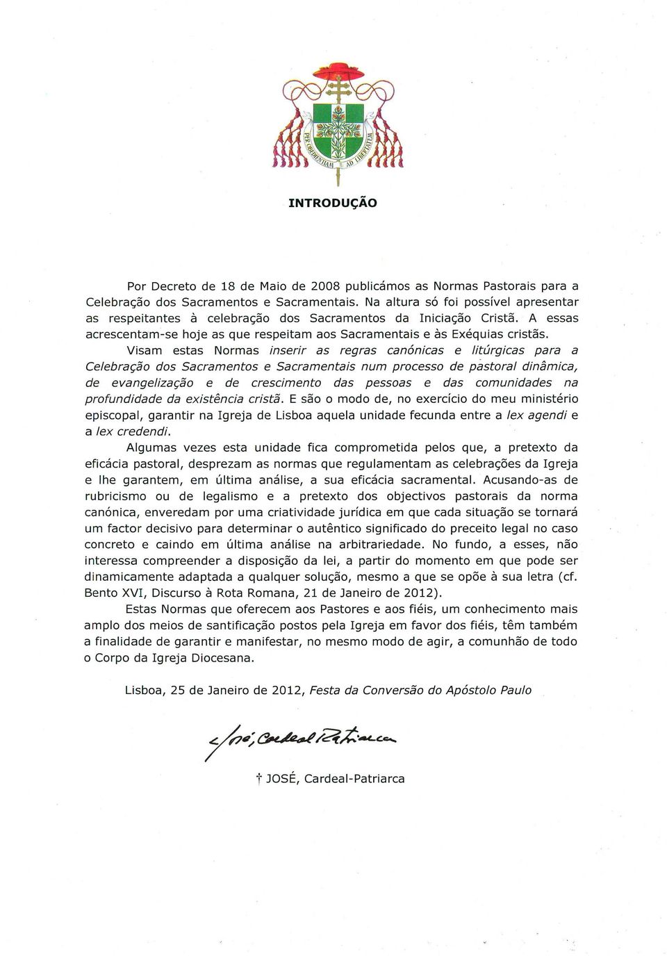 Visam estas Normas inserir as regras canónicas e litúrgicas para a Celebração dos Sacramentos e Sacramentais num processo de pástoral dinâmica, de evangelização e de crescimento das pessoas e das