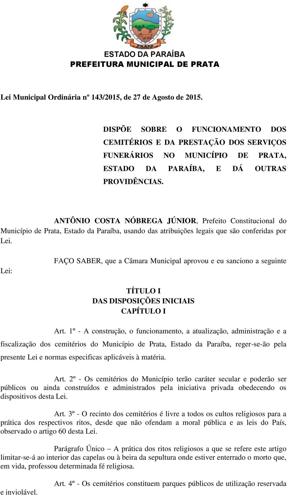 ANTÔNIO COSTA NÓBREGA JÚNIOR, Prefeito Constitucional do Município de Prata, Estado da Paraíba, usando das atribuições legais que são conferidas por Lei.