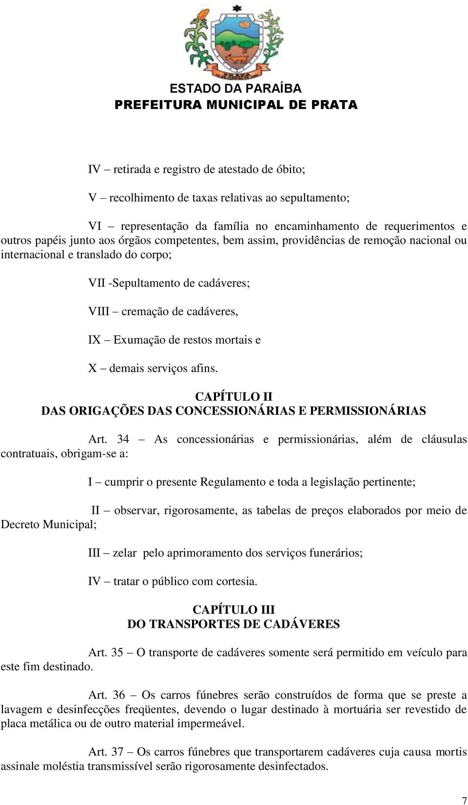 serviços afins. CAPÍTULO II DAS ORIGAÇÕES DAS CONCESSIONÁRIAS E PERMISSIONÁRIAS Art.