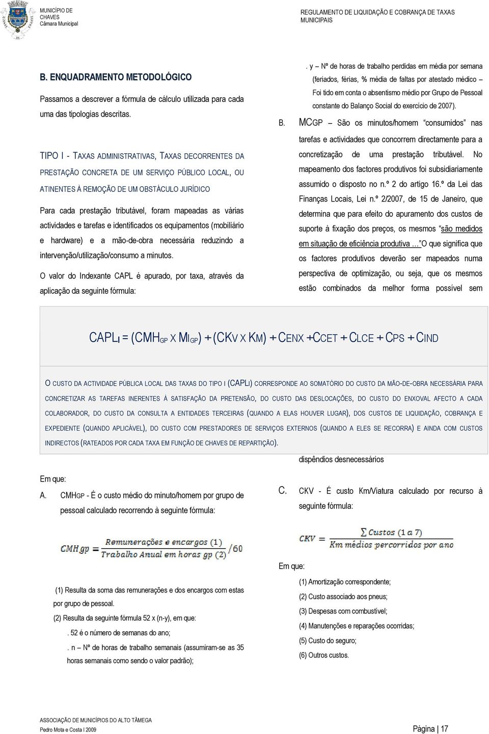 TIPO I - TAXAS ADMINISTRATIVAS, TAXAS DECORRENTES DA PRESTAÇÃO CONCRETA DE UM SERVIÇO PÚBLICO LOCAL, OU ATINENTES À REMOÇÃO DE UM OBSTÁCULO JURÍDICO Para cada prestação tributável, foram mapeadas as