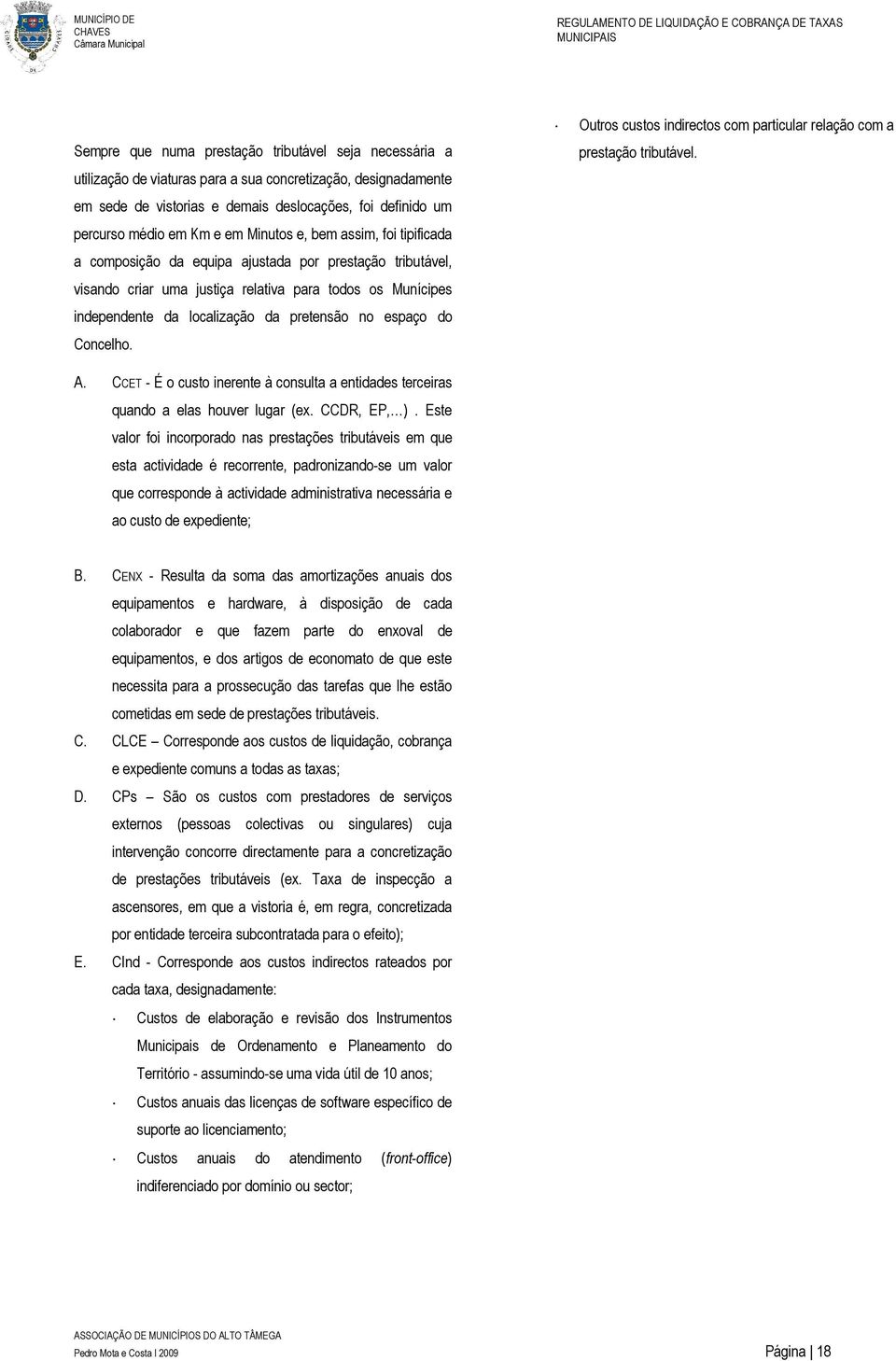 visando criar uma justiça relativa para todos os Munícipes independente da localização da pretensão no espaço do Concelho. A.