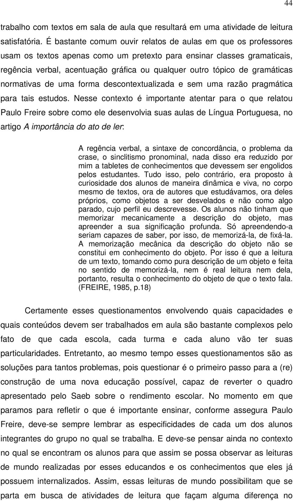 gramáticas normativas de uma forma descontextualizada e sem uma razão pragmática para tais estudos.