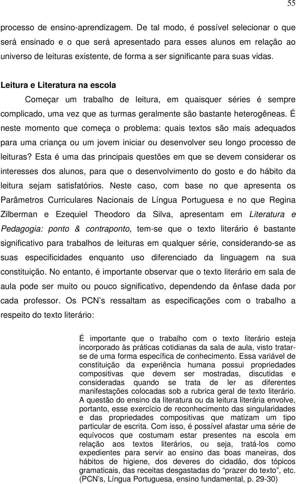 Leitura e Literatura na escola Começar um trabalho de leitura, em quaisquer séries é sempre complicado, uma vez que as turmas geralmente são bastante heterogêneas.