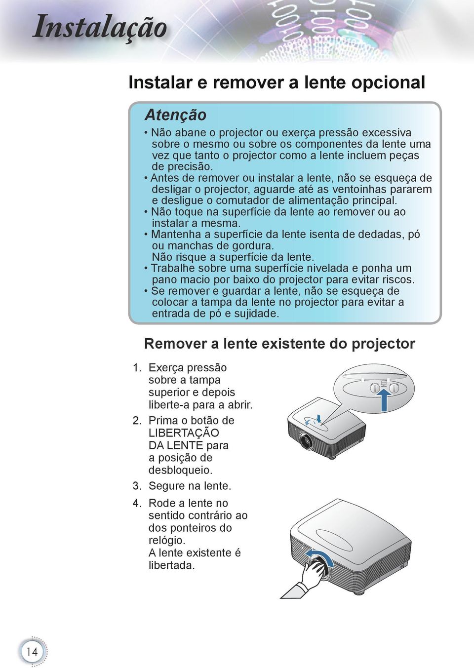 Não toque na superfície da lente ao remover ou ao instalar a mesma. Mantenha a superfície da lente isenta de dedadas, pó ou manchas de gordura.. Não risque a superfície da lente.