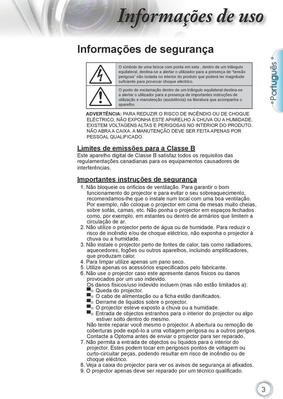 O ponto de exclamação dentro de um triângulo equilateral destina-se a alertar o utilizador para a presença de importantes instruções de utilização e manutenção (assistência) na literatura que