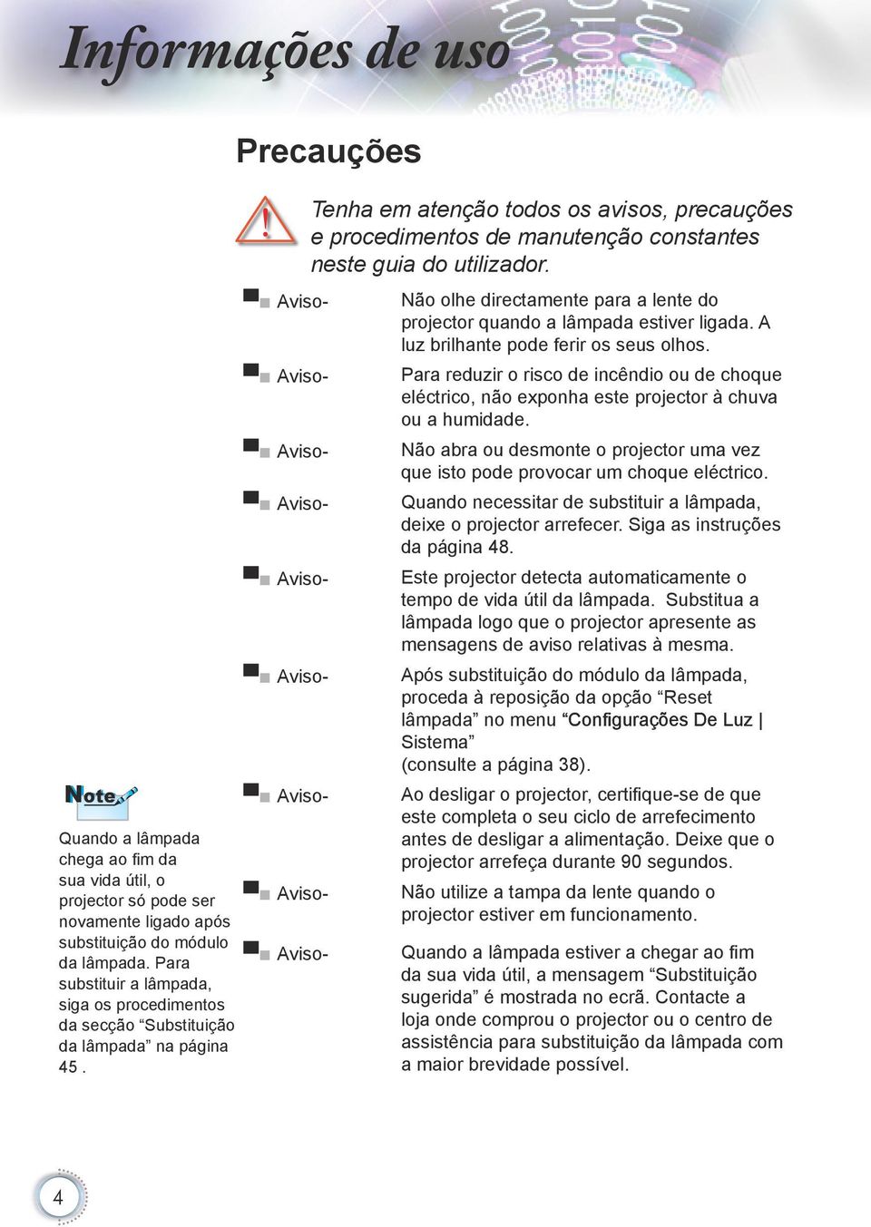 Precauções Aviso- Aviso- Aviso- Aviso- Aviso- Aviso- Aviso- Aviso- Aviso- Tenha em atenção todos os avisos, precauções e procedimentos de manutenção constantes neste guia do utilizador.