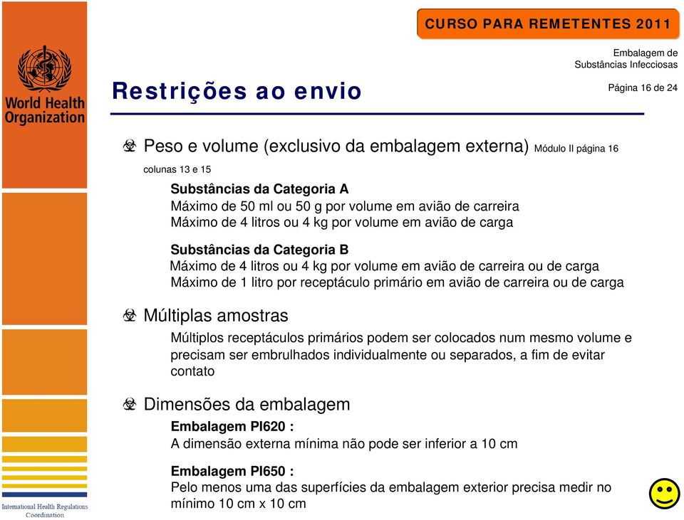 primário em avião de carreira ou de carga Múltiplas amostras Múltiplos receptáculos primários podem ser colocados num mesmo volume e precisam ser embrulhados individualmente ou separados, a fim de