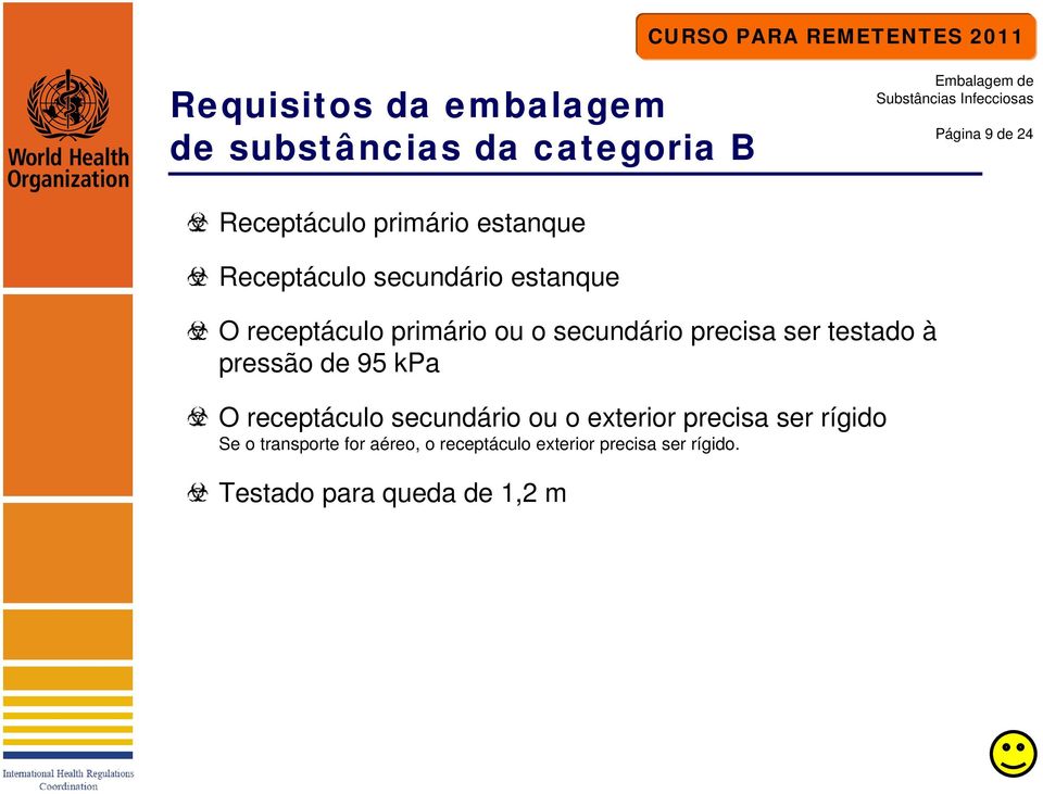 testado à pressão de 95 kpa O receptáculo secundário ou o exterior precisa ser rígido Se o