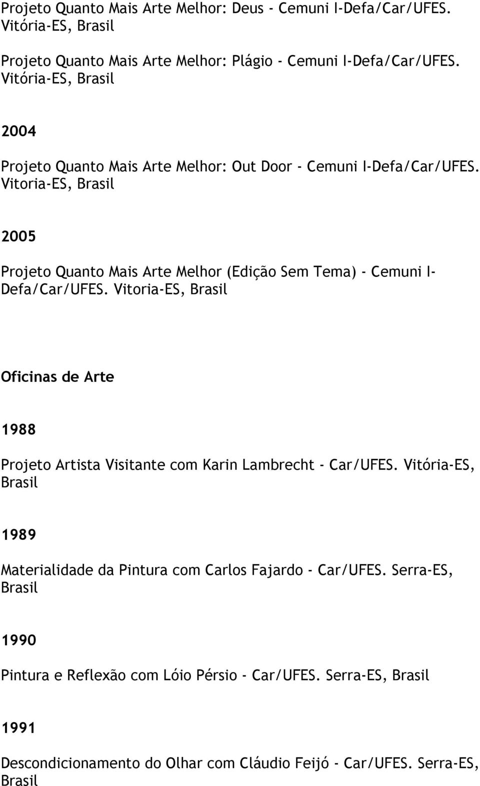Vitoria-ES, 2005 Projeto Quanto Mais Arte Melhor (Edição Sem Tema) - Cemuni I- Defa/Car/UFES.