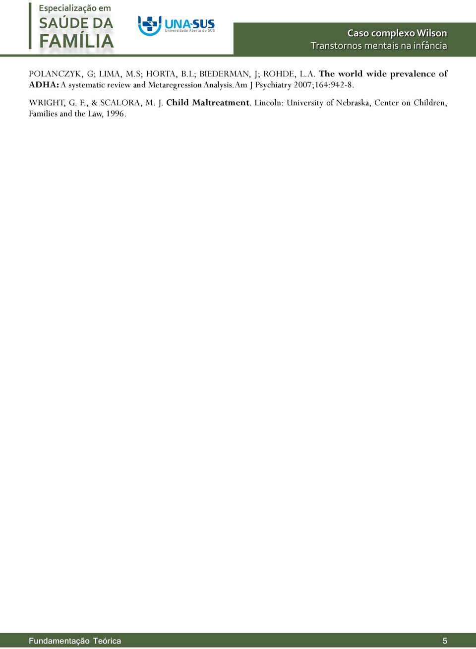 Am J Psychiatry 2007;164:942-8. WRIGHT, G. F., & SCALORA, M. J. Child Maltreatment.