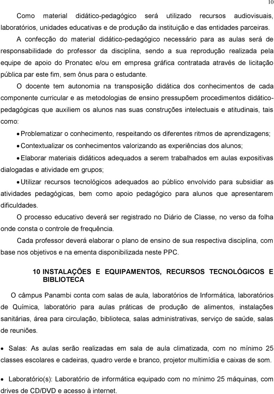 empresa gráfica contratada através de licitação pública par este fim, sem ônus para o estudante.