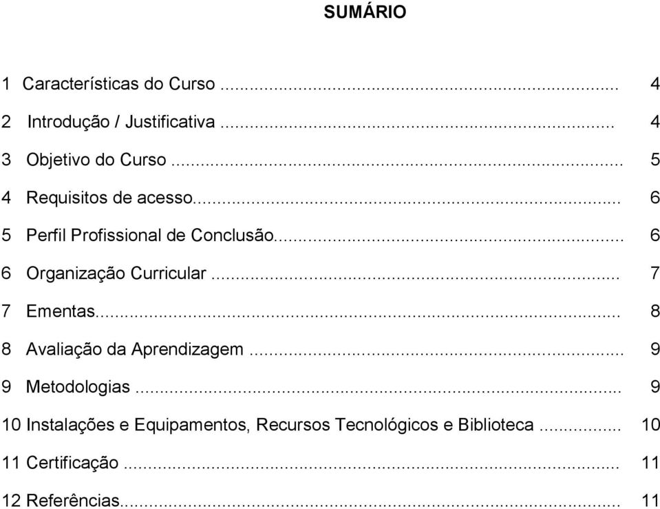 .. 7 7 Ementas... 8 8 Avaliação da Aprendizagem... 9 9 Metodologias.