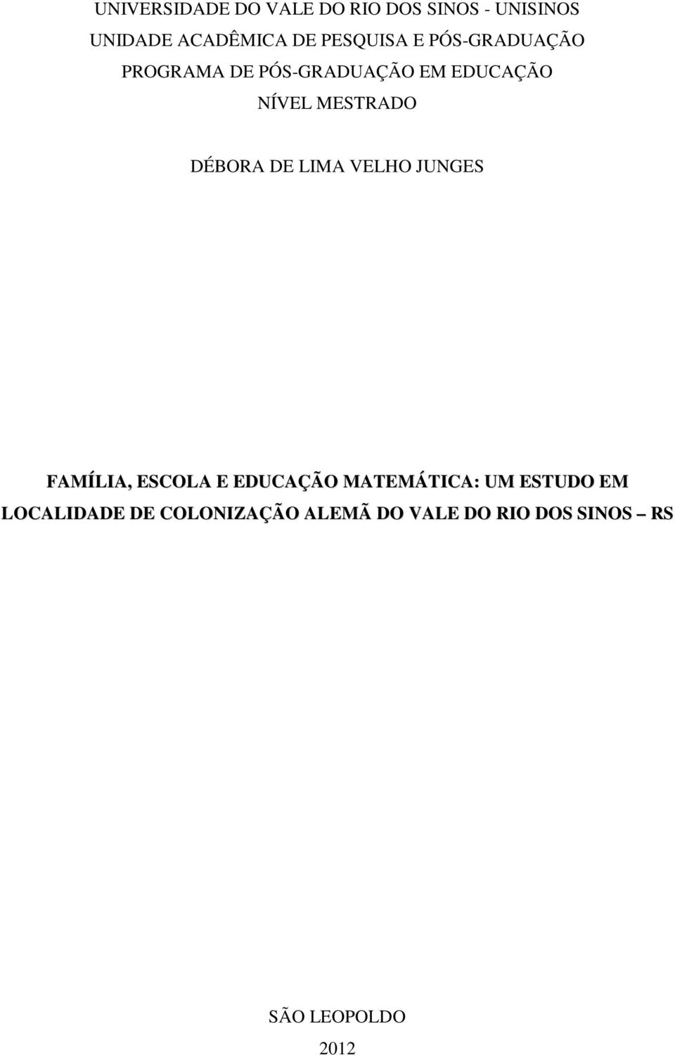 MESTRADO DÉBORA DE LIMA VELHO JUNGES FAMÍLIA, ESCOLA E EDUCAÇÃO MATEMÁTICA: