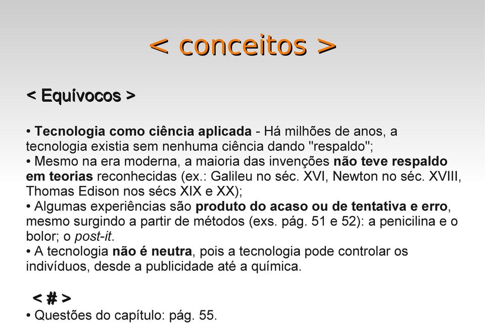 XVIII, Thomas Edison nos sécs XIX e XX); Algumas experiências são produto do acaso ou de tentativa e erro, mesmo surgindo a partir de métodos (exs. pág.