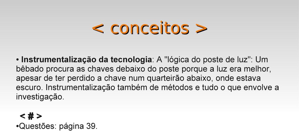 perdido a chave num quarteirão abaixo, onde estava escuro.