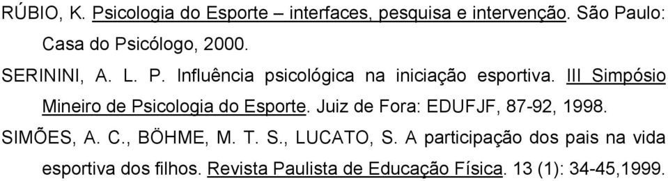 III Simpósio Mineiro de Psicologia do Esporte. Juiz de Fora: EDUFJF, 87-92, 1998. SIMÕES, A. C.