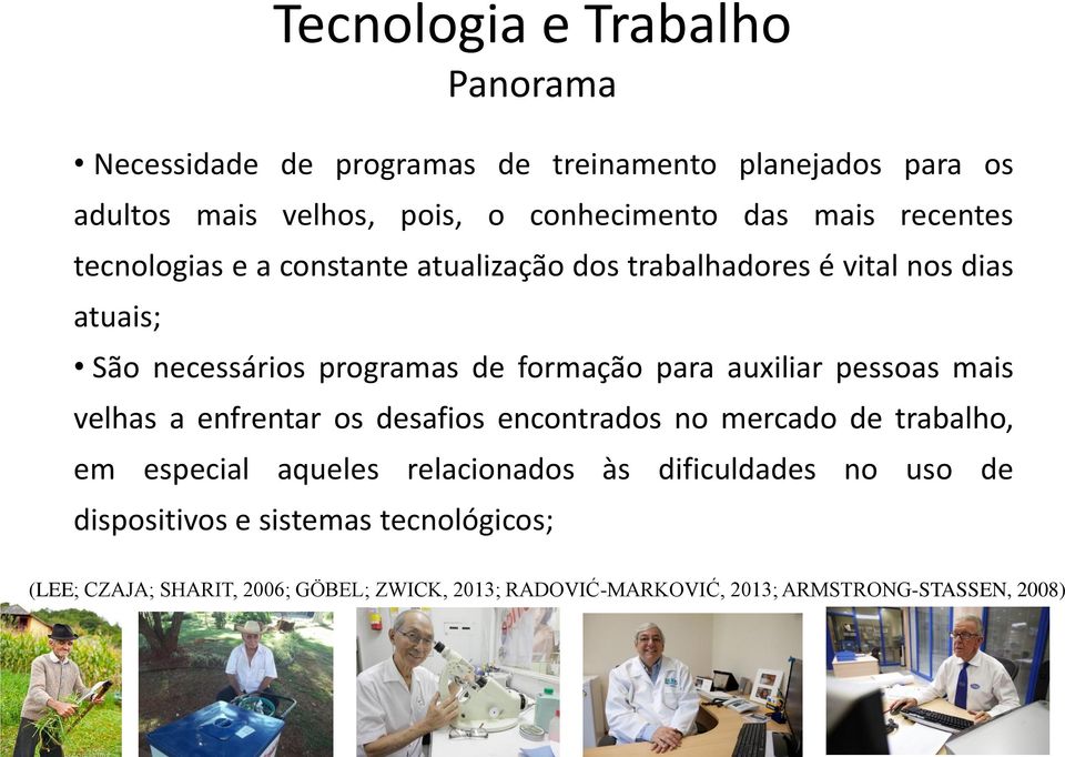 auxiliar pessoas mais velhas a enfrentar os desafios encontrados no mercado de trabalho, em especial aqueles relacionados às dificuldades