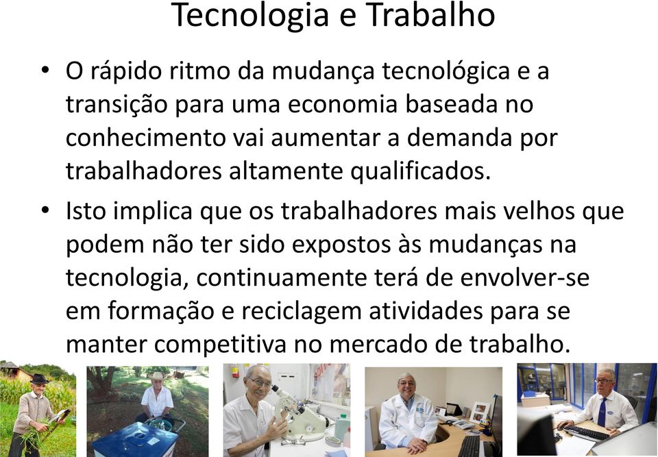 Isto implica que os trabalhadores mais velhos que podem não ter sido expostos às mudanças na