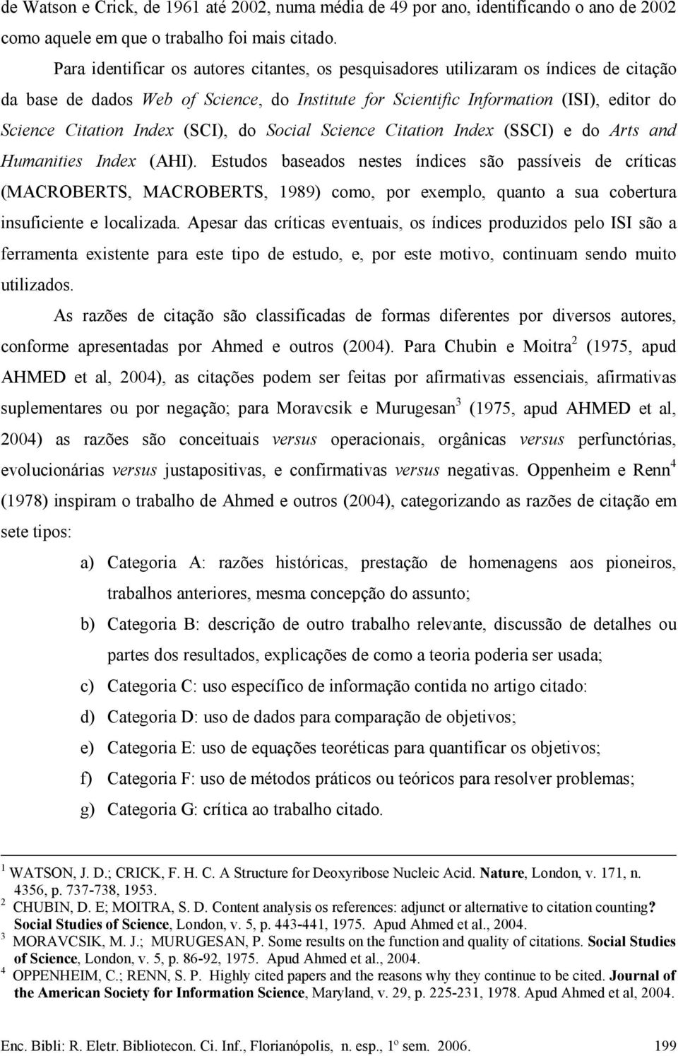 Index (SCI), do Social Science Citation Index (SSCI) e do Arts and Humanities Index (AHI).