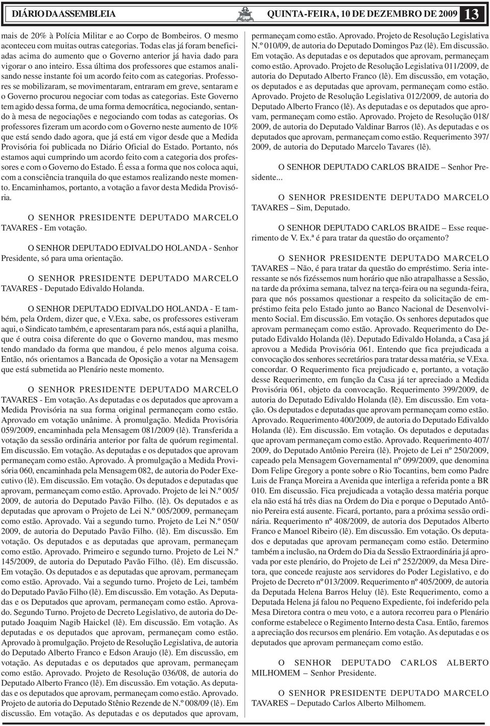 Essa última dos professores que estamos analisando nesse instante foi um acordo feito com as categorias.