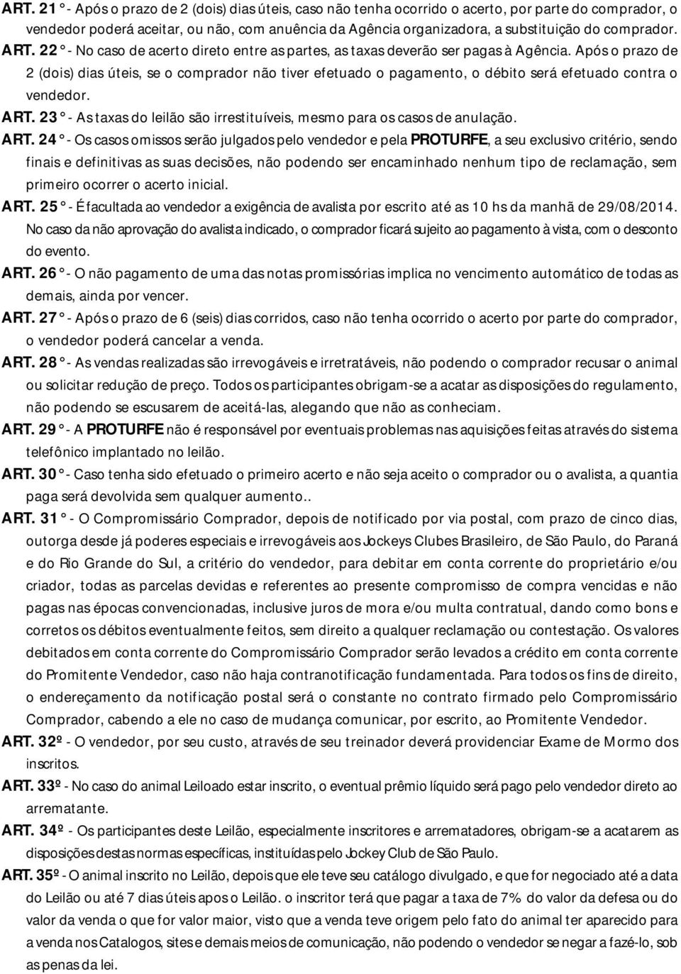 Após o prazo de 2 (dois) dias úteis, se o comprador não tiver efetuado o pagamento, o débito será efetuado contra o vendedor. ART.