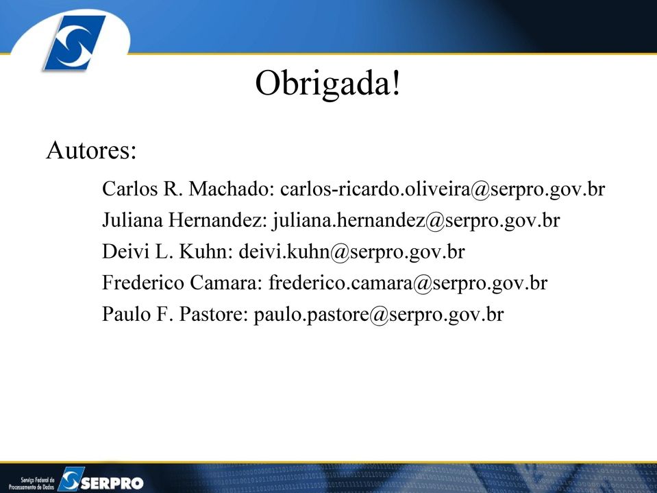hernandez@serpro.gov.br Deivi L. Kuhn: deivi.kuhn@serpro.gov.br Frederico Camara: frederico.