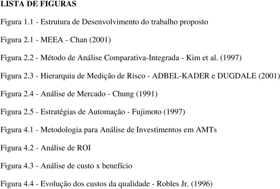 3 - Hierarquia de Medição de Risco - ADBEL-KADER e DUGDALE (2001) Figura 2.4 - Análise de Mercado - Chung (1991) Figura 2.