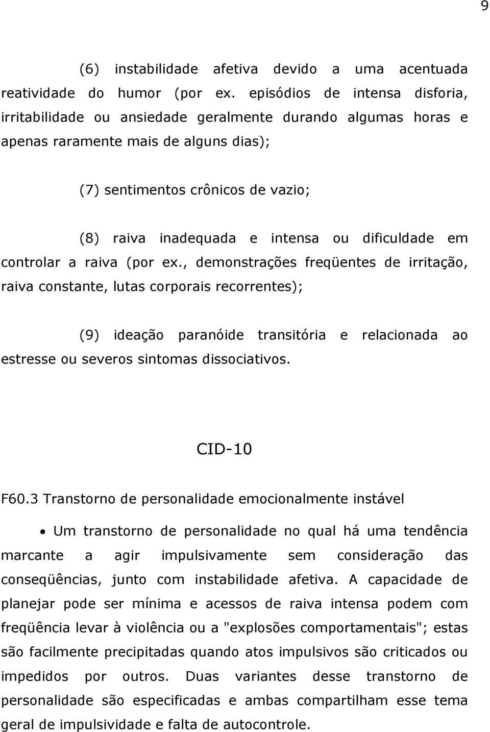 ou dificuldade em controlar a raiva (por ex.