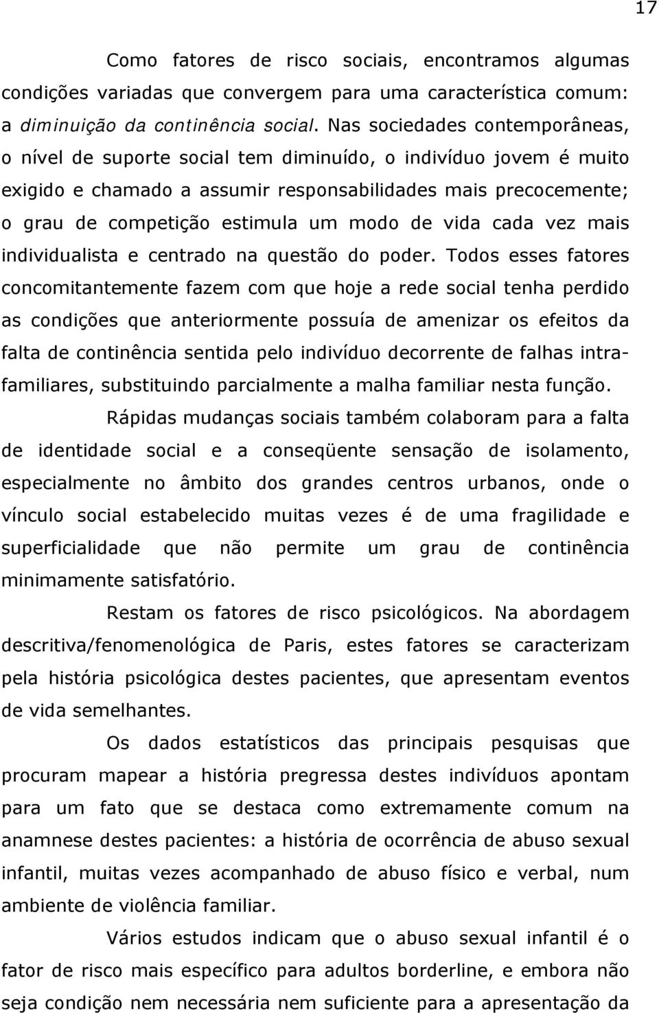 modo de vida cada vez mais individualista e centrado na questão do poder.